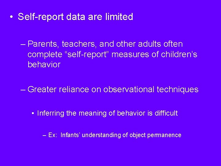  • Self-report data are limited – Parents, teachers, and other adults often complete