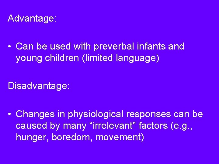 Advantage: • Can be used with preverbal infants and young children (limited language) Disadvantage: