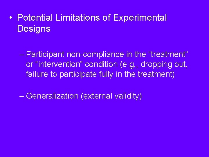  • Potential Limitations of Experimental Designs – Participant non-compliance in the “treatment” or