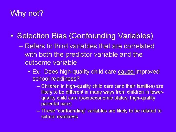 Why not? • Selection Bias (Confounding Variables) – Refers to third variables that are