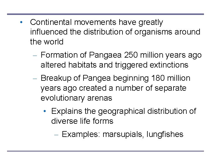  • Continental movements have greatly influenced the distribution of organisms around the world