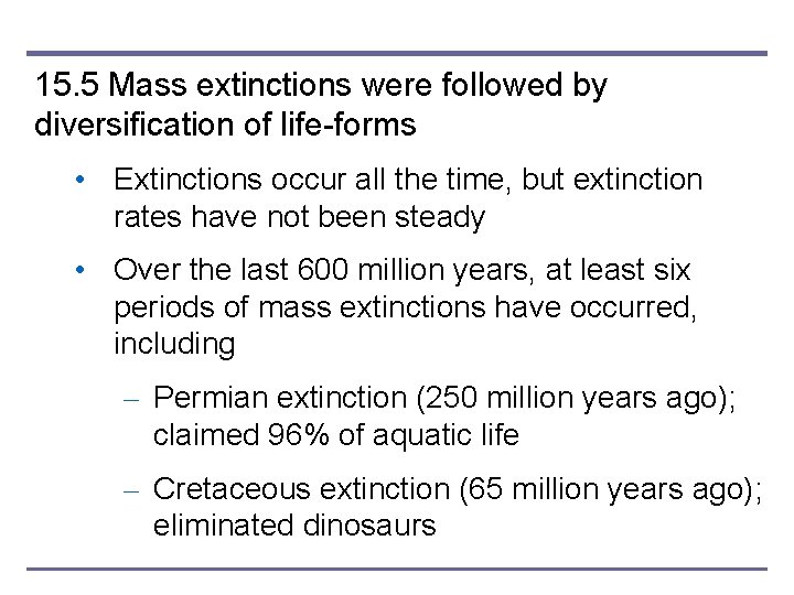 15. 5 Mass extinctions were followed by diversification of life-forms • Extinctions occur all
