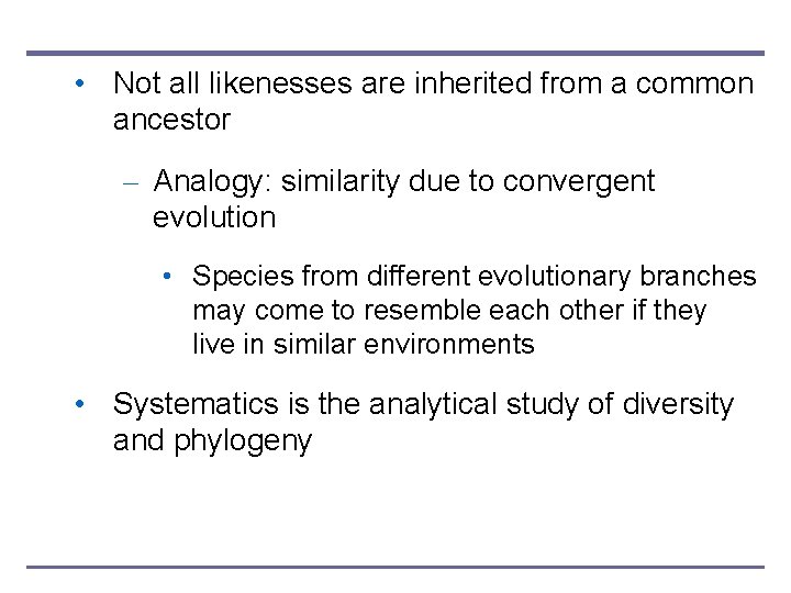  • Not all likenesses are inherited from a common ancestor – Analogy: similarity
