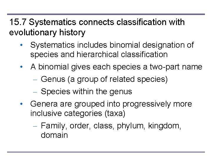 15. 7 Systematics connects classification with evolutionary history • Systematics includes binomial designation of
