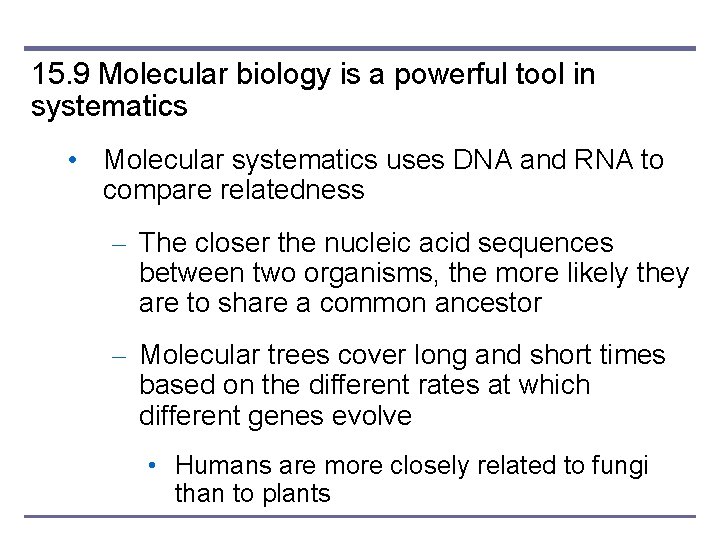 15. 9 Molecular biology is a powerful tool in systematics • Molecular systematics uses