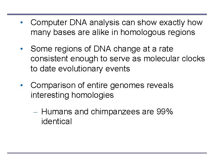  • Computer DNA analysis can show exactly how many bases are alike in