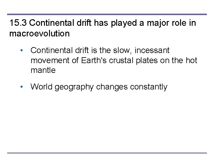15. 3 Continental drift has played a major role in macroevolution • Continental drift