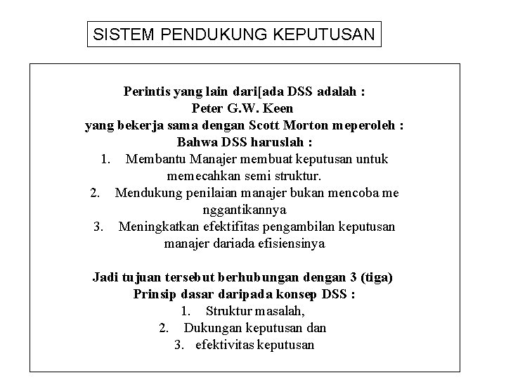 SISTEM PENDUKUNG KEPUTUSAN Perintis yang lain dari[ada DSS adalah : Peter G. W. Keen