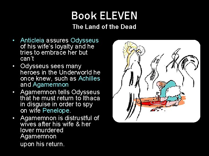 Book ELEVEN The Land of the Dead • Anticleia assures Odysseus of his wife’s