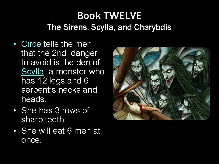 Book TWELVE The Sirens, Scylla, and Charybdis • Circe tells the men that the