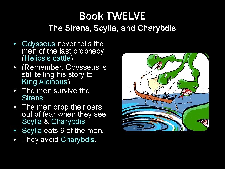 Book TWELVE The Sirens, Scylla, and Charybdis • Odysseus never tells the men of