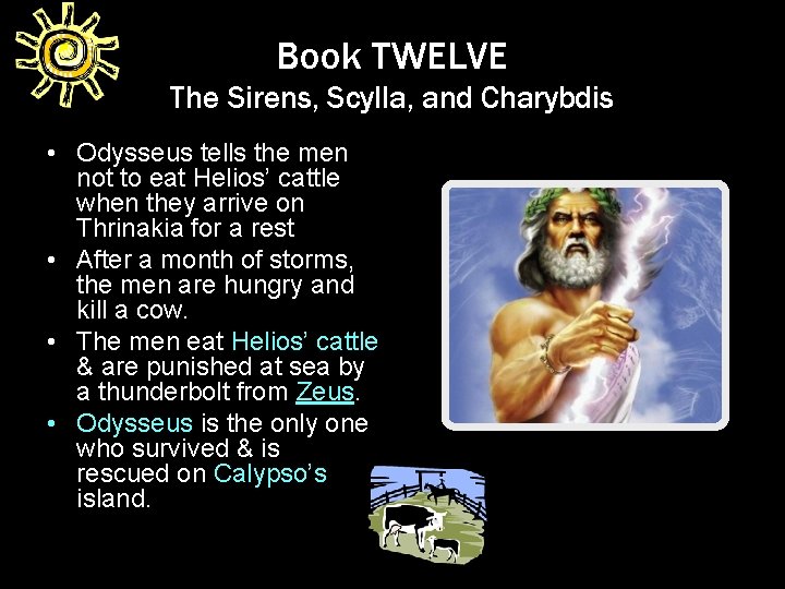 Book TWELVE The Sirens, Scylla, and Charybdis • Odysseus tells the men not to