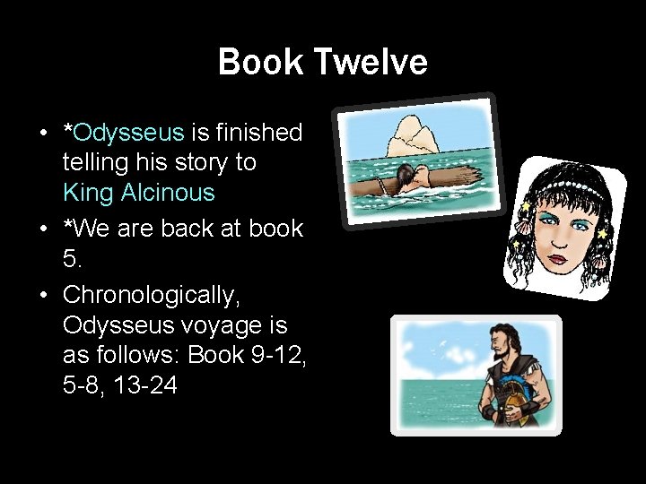 Book Twelve • *Odysseus is finished telling his story to King Alcinous • *We