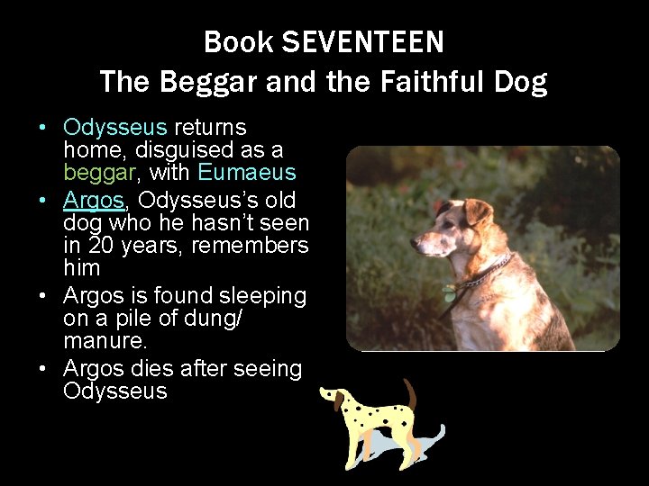 Book SEVENTEEN The Beggar and the Faithful Dog • Odysseus returns home, disguised as