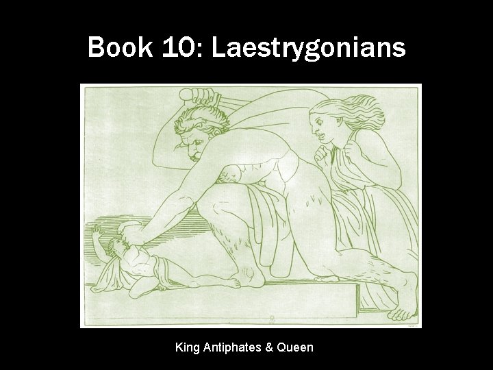 Book 10: Laestrygonians King Antiphates & Queen 