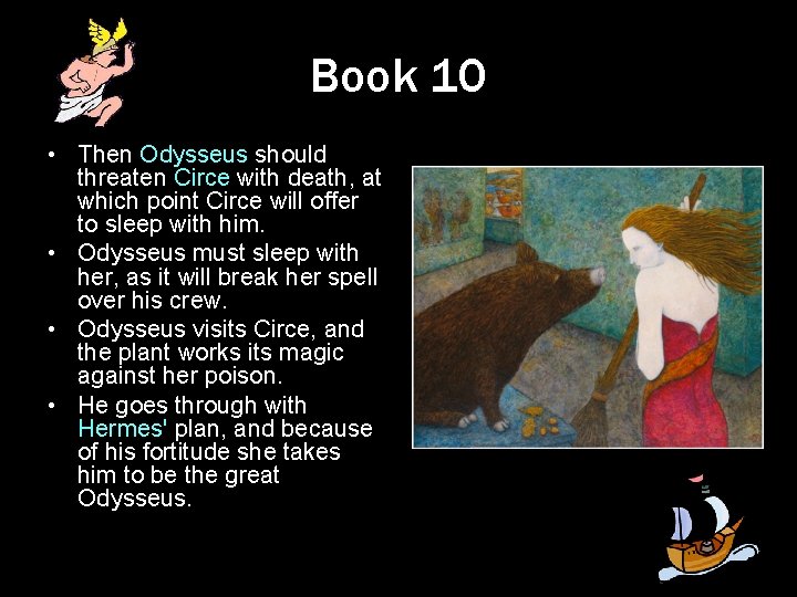 Book 10 • Then Odysseus should threaten Circe with death, at which point Circe