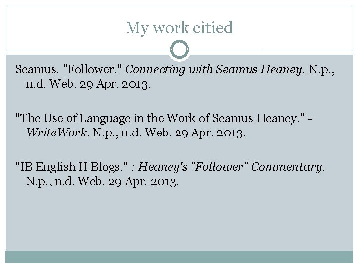 My work citied Seamus. "Follower. " Connecting with Seamus Heaney. N. p. , n.