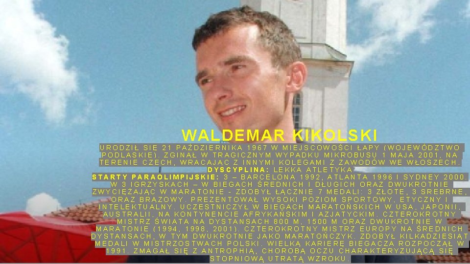 WALDEMAR KIKOLSKI URODZIŁ SIĘ 21 PAŹDZIERNIKA 1967 W MIEJSCOWOŚCI ŁAPY (WOJEWÓDZTWO PODLASKIE). ZGINĄŁ W