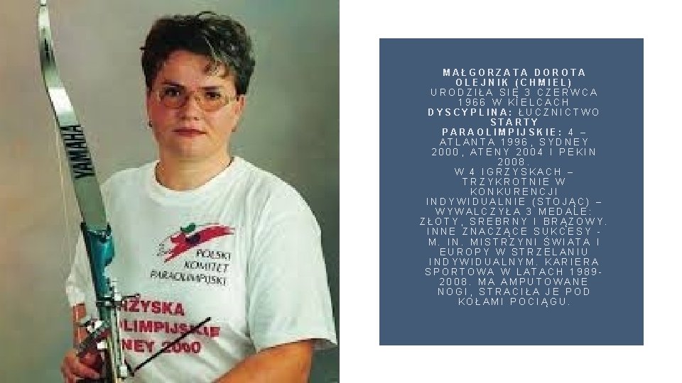 MAŁGORZATA DOROTA OLEJNIK (CHMIEL) URODZIŁA SIĘ 3 CZERWCA 1966 W KIELCACH DYSCYPLINA: ŁUCZNICTWO STARTY