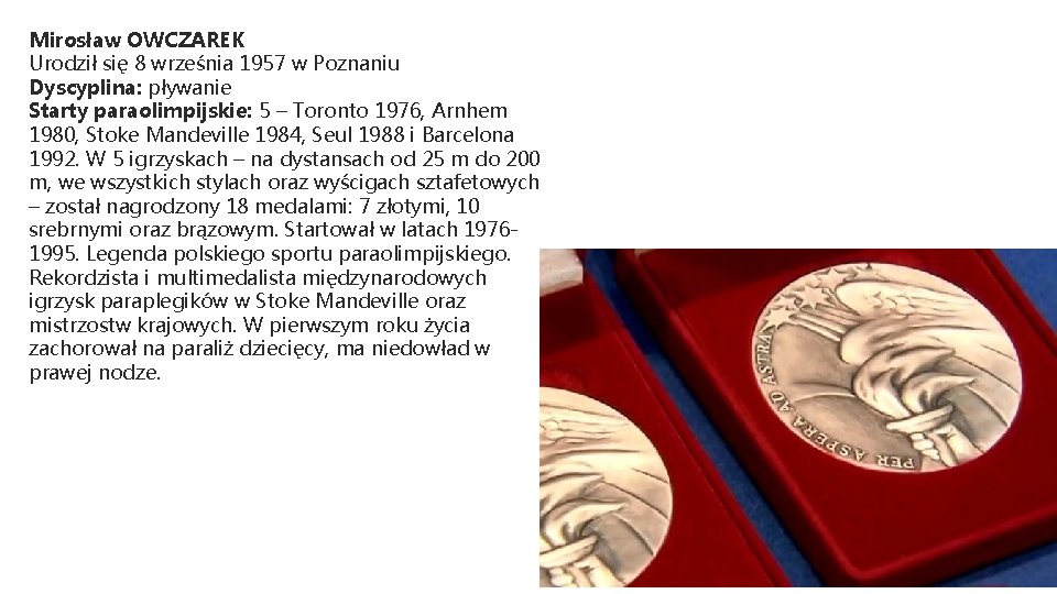 Mirosław OWCZAREK Urodził się 8 września 1957 w Poznaniu Dyscyplina: pływanie Starty paraolimpijskie: 5