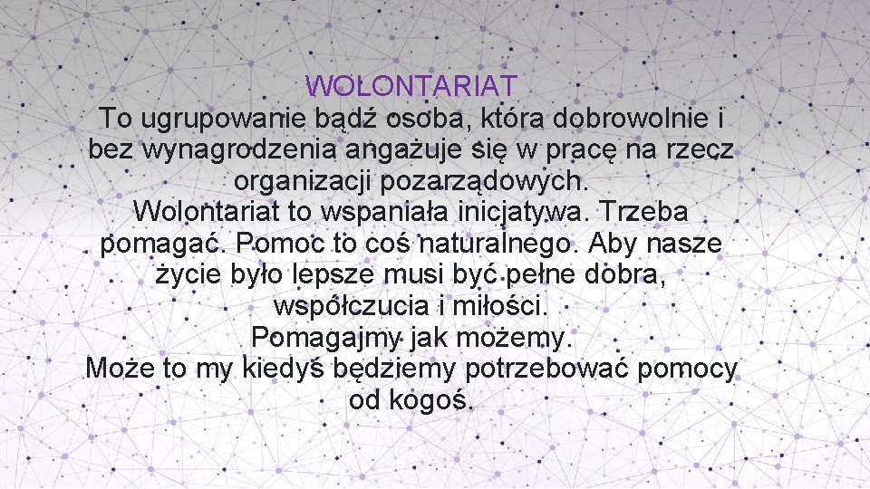 WOLONTARIAT To ugrupowanie bądź osoba, która dobrowolnie i bez wynagrodzenia angażuje się w pracę