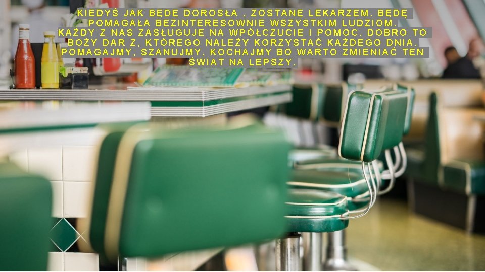 KIEDYŚ JAK BĘDĘ DOROSŁA , ZOSTANĘ LEKARZEM. BĘDĘ POMAGAŁA BEZINTERESOWNIE WSZYSTKIM LUDZIOM. KAŻDY Z