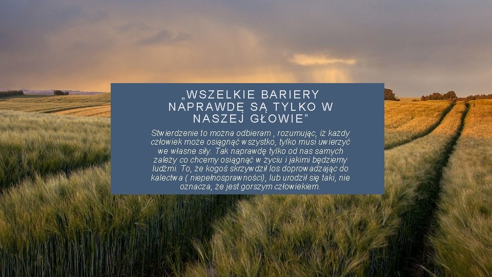 „WSZELKIE BARIERY NAPRAWDĘ SĄ TYLKO W NASZEJ GŁOWIE” Stwierdzenie to można odbieram , rozumując,