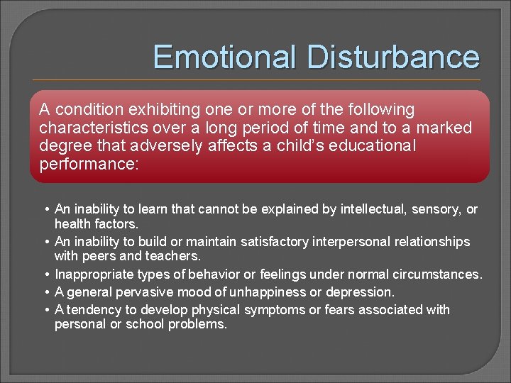 Emotional Disturbance A condition exhibiting one or more of the following characteristics over a