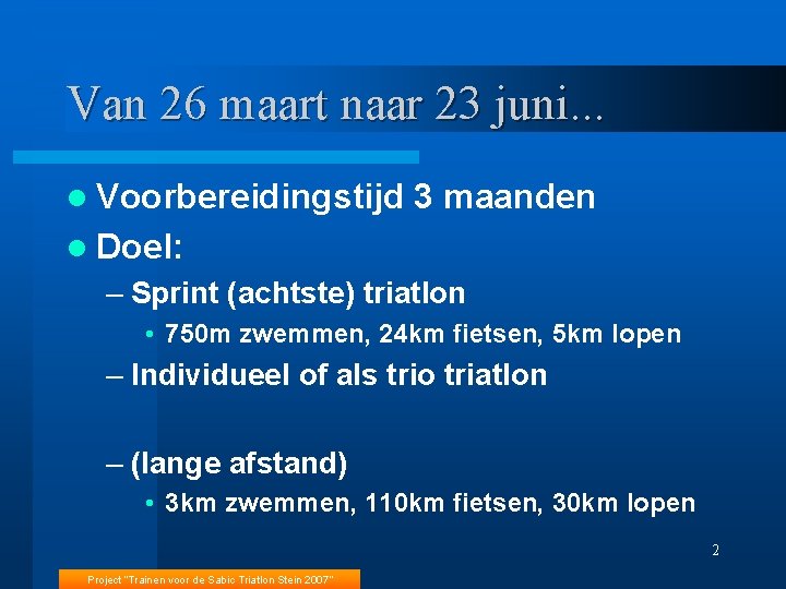 Van 26 maart naar 23 juni. . . l Voorbereidingstijd 3 maanden l Doel: