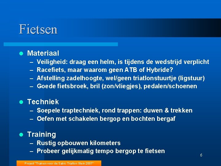 Fietsen l Materiaal – – l Veiligheid: draag een helm, is tijdens de wedstrijd