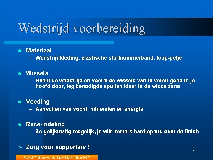 Wedstrijd voorbereiding l Materiaal – Wedstrijdkleding, elastische startnummerband, loop-petje l Wissels – Neem de
