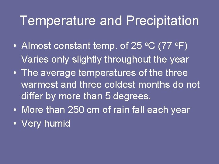 Temperature and Precipitation • Almost constant temp. of 25 o. C (77 o. F)