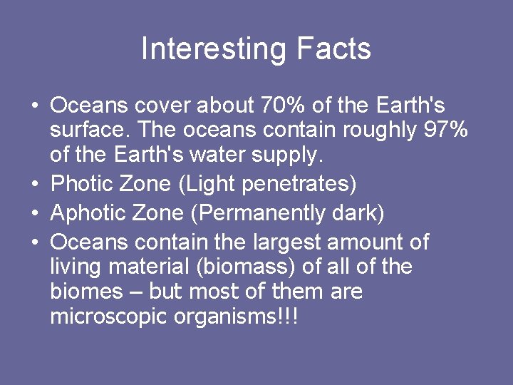 Interesting Facts • Oceans cover about 70% of the Earth's surface. The oceans contain