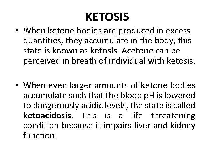 KETOSIS • When ketone bodies are produced in excess quantities, they accumulate in the