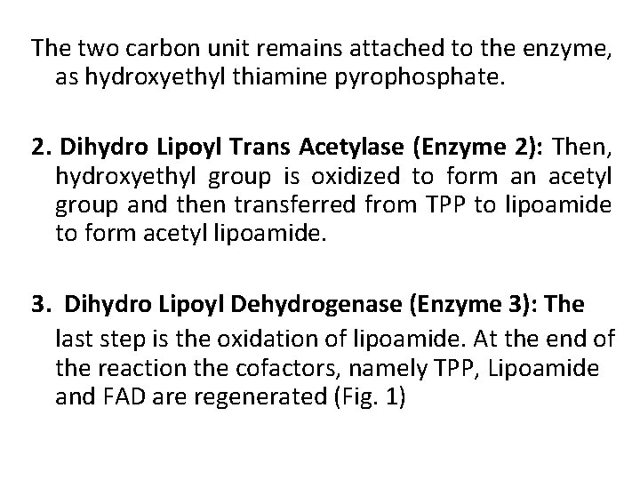 The two carbon unit remains attached to the enzyme, as hydroxyethyl thiamine pyrophosphate. 2.
