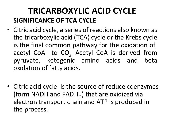 TRICARBOXYLIC ACID CYCLE SIGNIFICANCE OF TCA CYCLE • Citric acid cycle, a series of