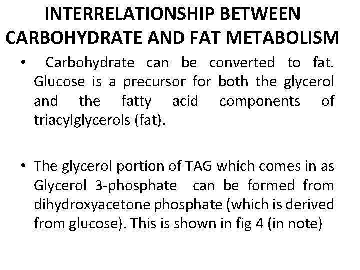 INTERRELATIONSHIP BETWEEN CARBOHYDRATE AND FAT METABOLISM • Carbohydrate can be converted to fat. Glucose