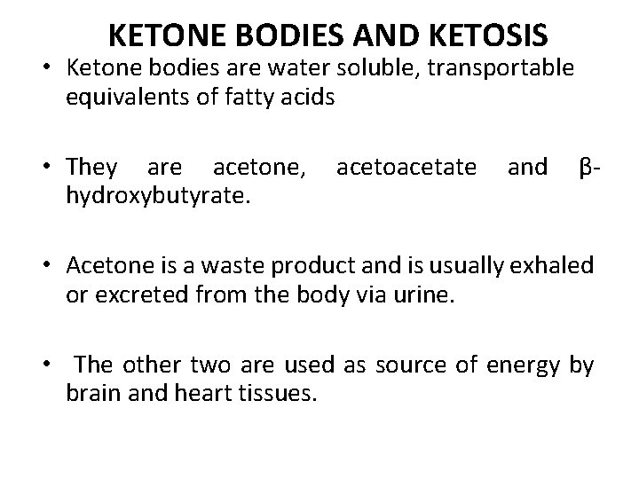 KETONE BODIES AND KETOSIS • Ketone bodies are water soluble, transportable equivalents of fatty