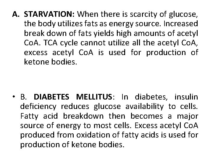 A. STARVATION: When there is scarcity of glucose, the body utilizes fats as energy