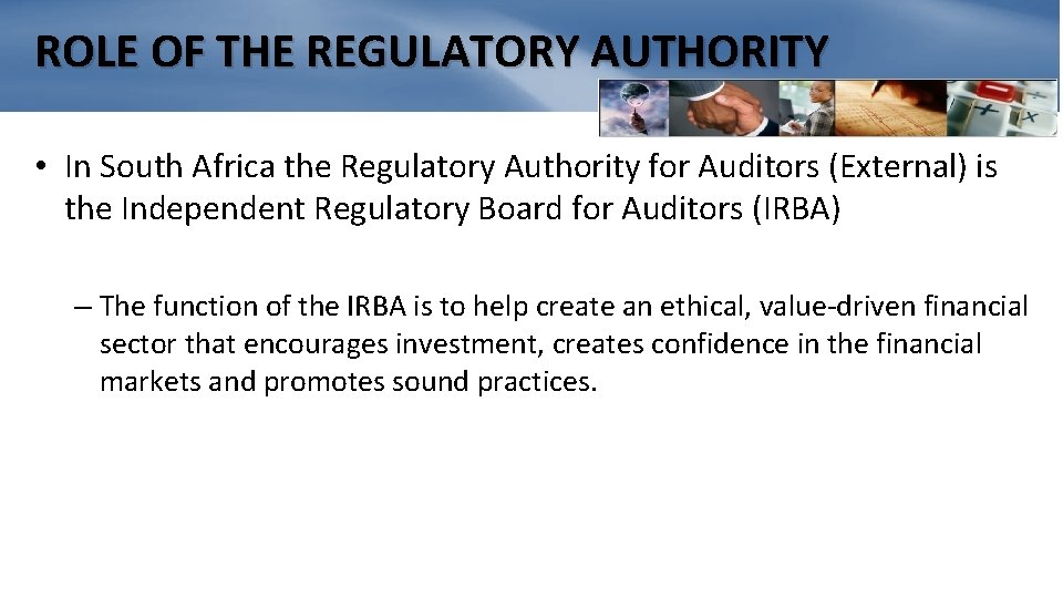 ROLE OF THE REGULATORY AUTHORITY • In South Africa the Regulatory Authority for Auditors