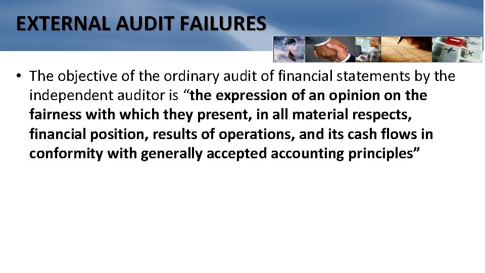 EXTERNAL AUDIT FAILURES • The objective of the ordinary audit of financial statements by