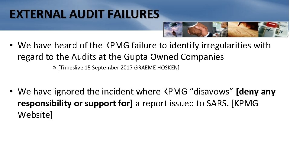 EXTERNAL AUDIT FAILURES • We have heard of the KPMG failure to identify irregularities