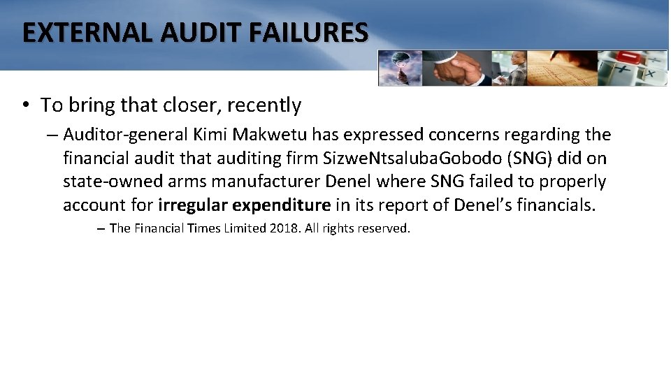EXTERNAL AUDIT FAILURES • To bring that closer, recently – Auditor-general Kimi Makwetu has