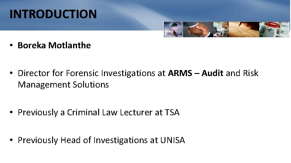 INTRODUCTION • Boreka Motlanthe • Director for Forensic Investigations at ARMS – Audit and