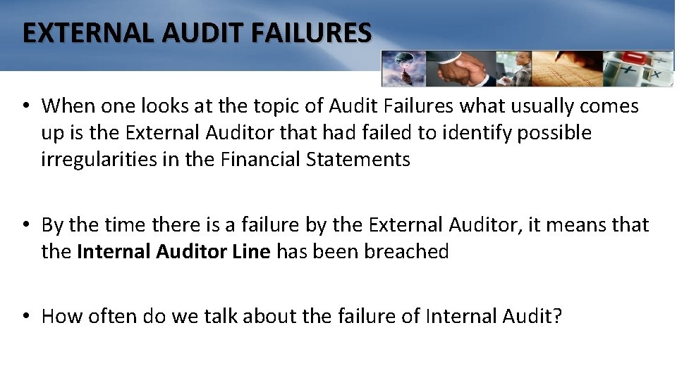 EXTERNAL AUDIT FAILURES • When one looks at the topic of Audit Failures what
