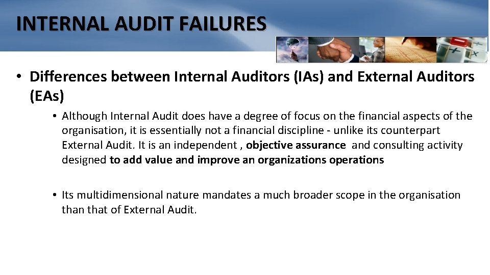 INTERNAL AUDIT FAILURES • Differences between Internal Auditors (IAs) and External Auditors (EAs) •