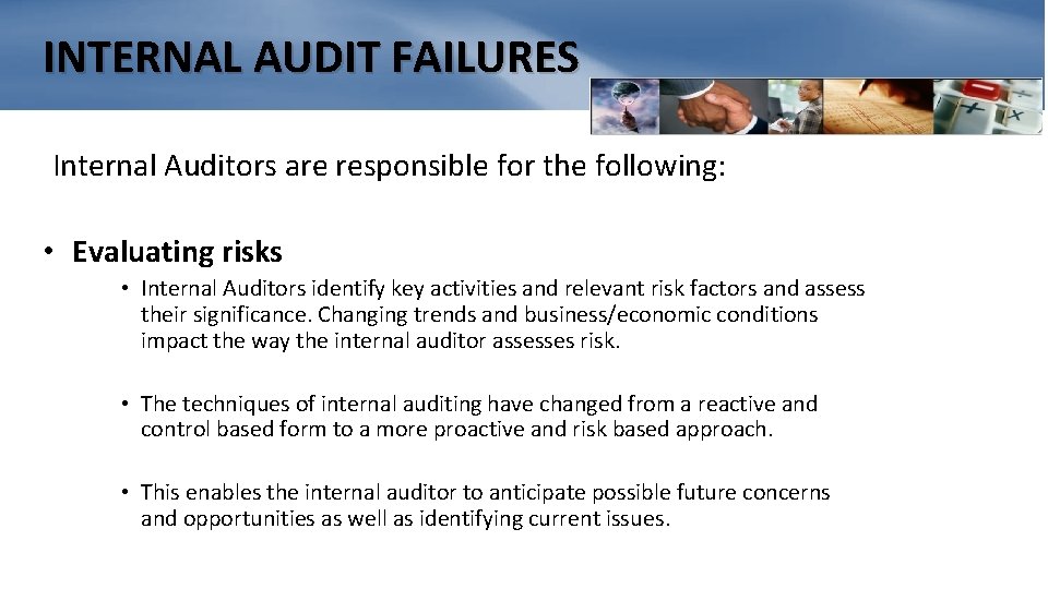 INTERNAL AUDIT FAILURES Internal Auditors are responsible for the following: • Evaluating risks •
