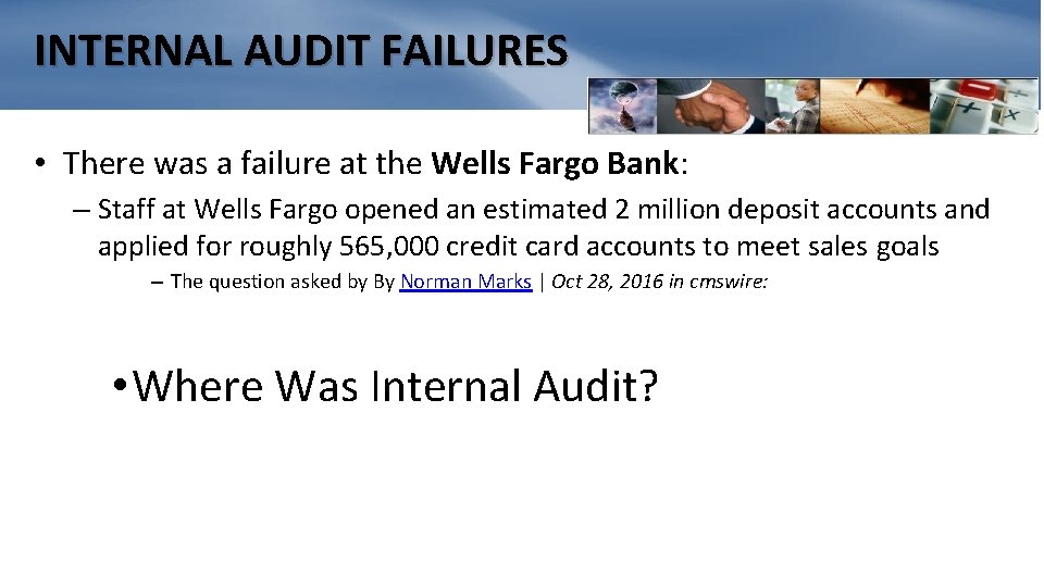 INTERNAL AUDIT FAILURES • There was a failure at the Wells Fargo Bank: –