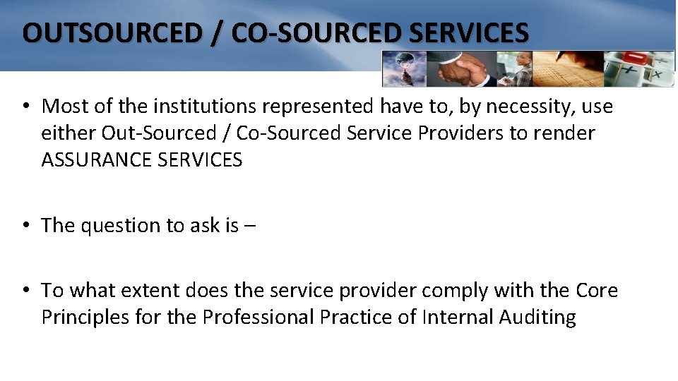 OUTSOURCED / CO-SOURCED SERVICES • Most of the institutions represented have to, by necessity,