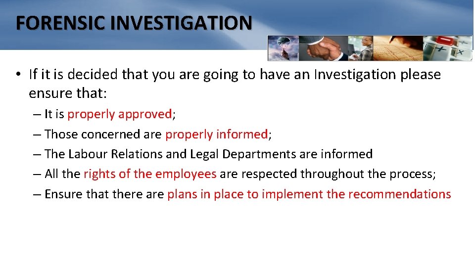 FORENSIC INVESTIGATION • If it is decided that you are going to have an